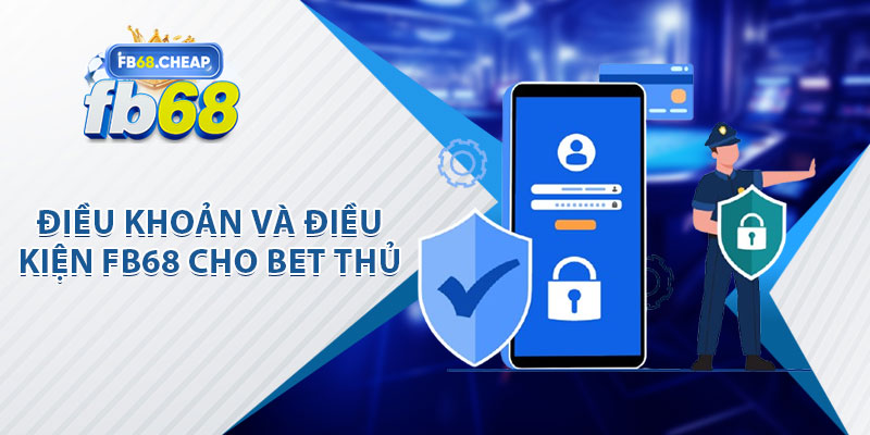 Điều Khoản Sử Dụng FB68 Cho Bet Thủ