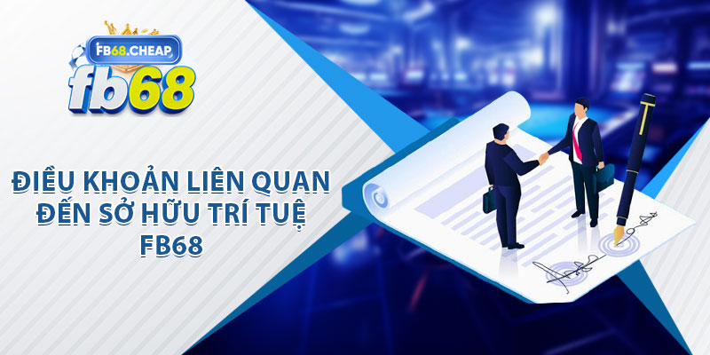 Điều Khoản Liên Quan Đến Sở Hữu Trí Tuệ FB68