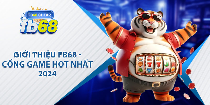 Giới Thiệu FB68 - Cổng Game Hot Nhất 2024