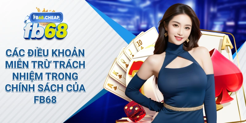 Các Điều Khoản Miễn Trừ Trách Nhiệm trong Chính Sách Của Fb68