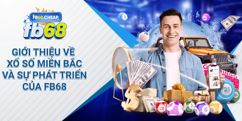 Giới thiệu về xổ số miền Bắc và sự phát triển của Fb68