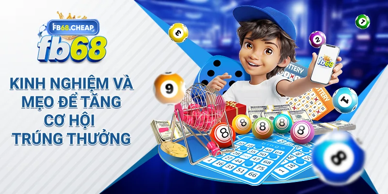 Kinh nghiệm và mẹo để tăng cơ hội trúng thưởng