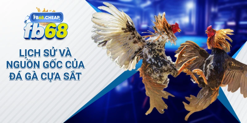 Lịch sử và nguồn gốc của đá gà cựa sắt